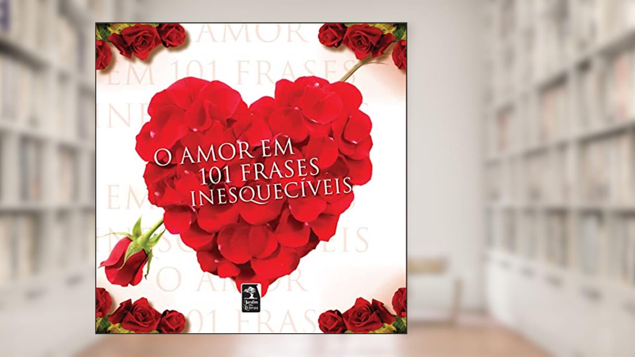 Capa de O amor em 101 frases inesquecíveis, do autor Autores variados Autores variados