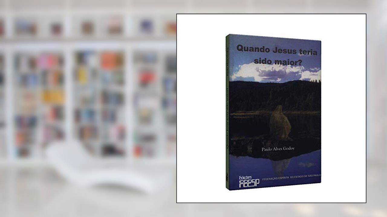 Capa de Quando Jesus Teria Sido Maior?, do autor Paulo Alves Godoy
