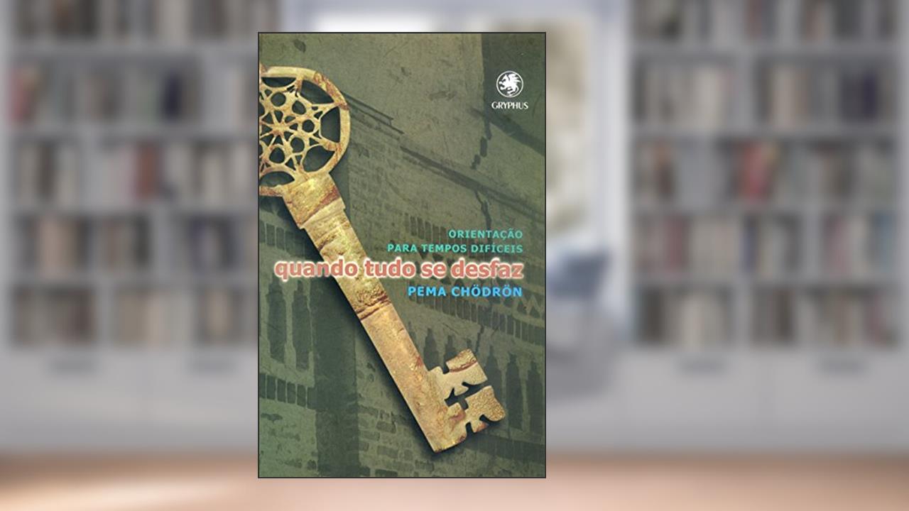 Capa de Quando tudo se desfaz: Orientação para tempos difíceis, do autor Pema Chödrön