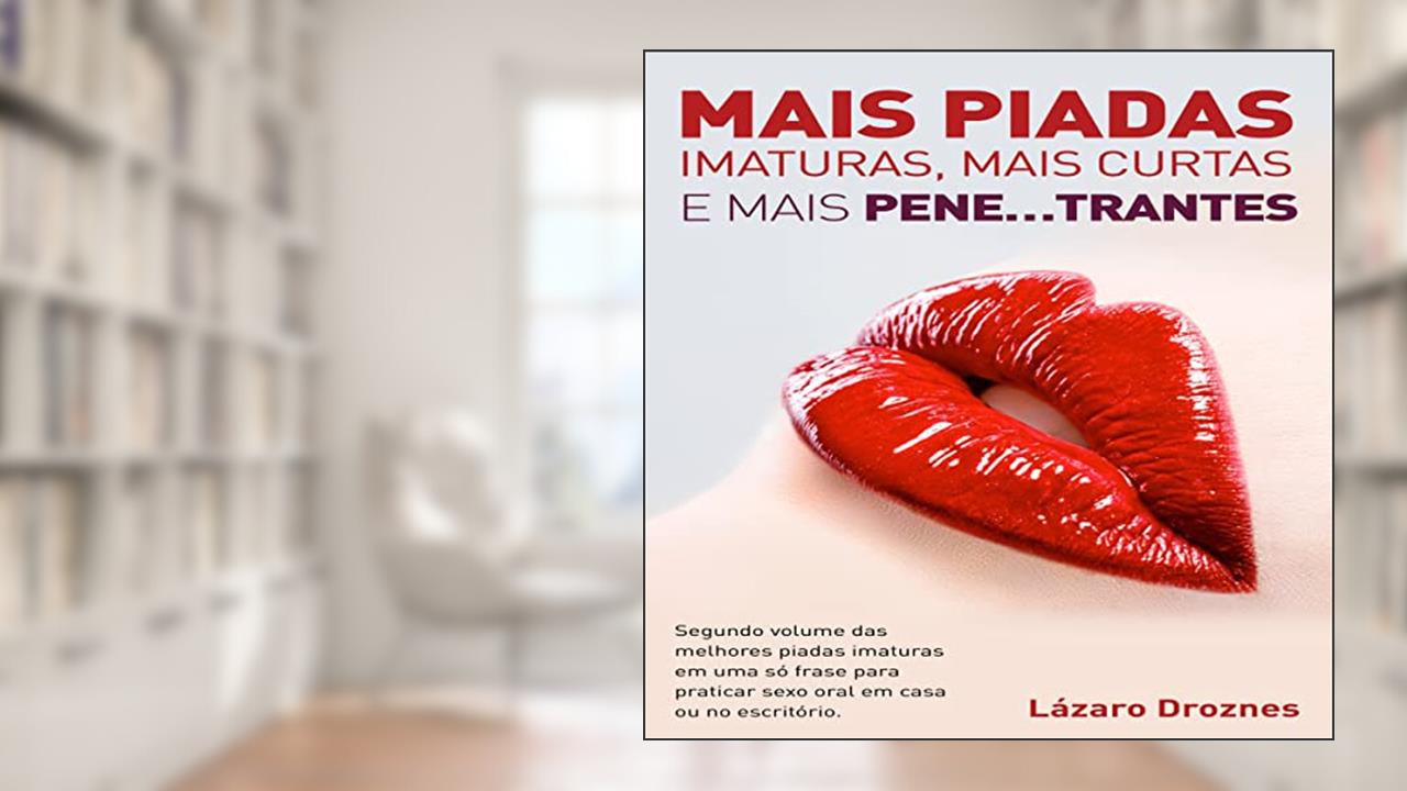 Mais piadas imaturas, mais curtas e mais pene...trantes., do autor Lázaro Droznes
