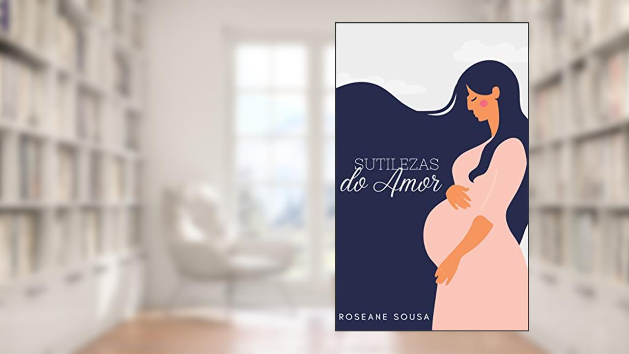 Capa de Sutilezas do Amor, do autor Roseane Sousa