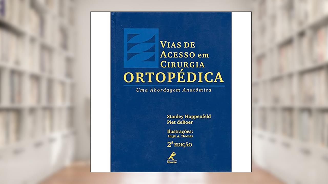 Capa de Vias de acesso em cirurgia ortopédica: Uma Abordagem Anatômica, do autor Stanley Hoppenfeld; Piet DeBoer