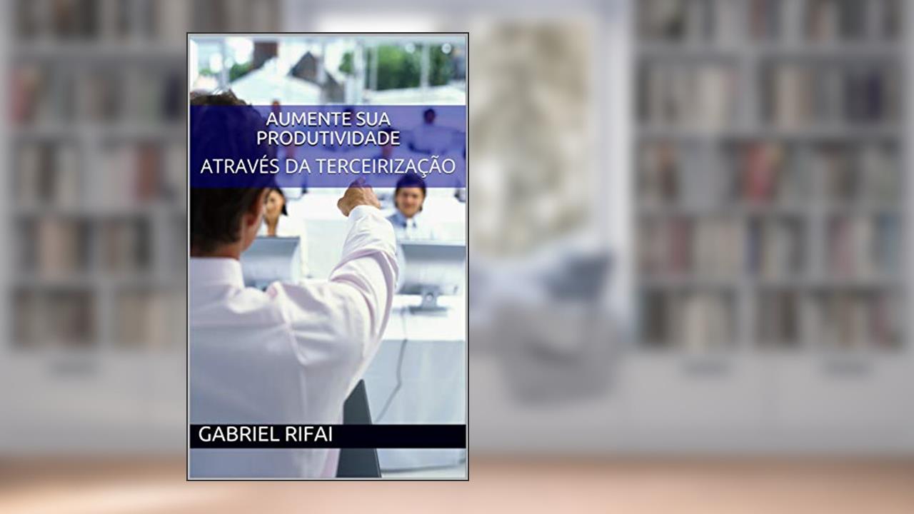 Capa de Aumente sua produtividade : ATRAVÉS DA TERCEIRIZAÇÃO, do autor Gabriel Rifai