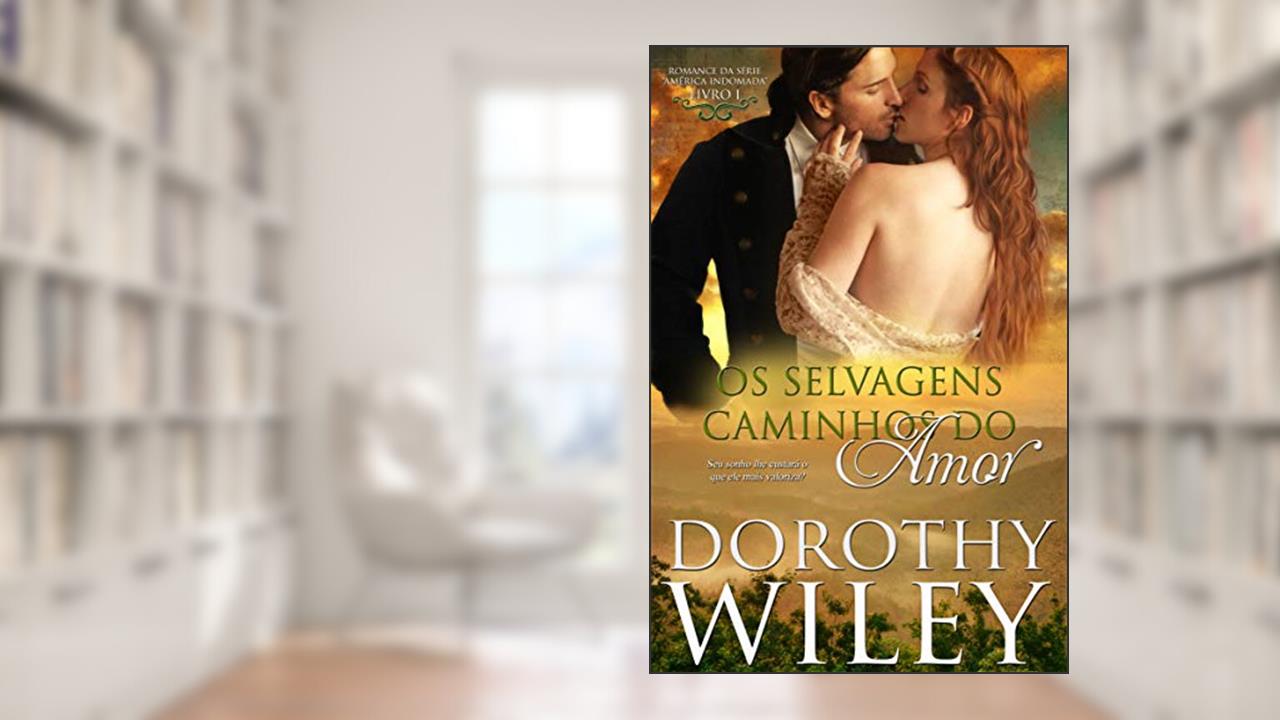Capa de Os Selvagens Caminhos do Amor: LIVRO UM - ROMANCE DA SÉRIE 