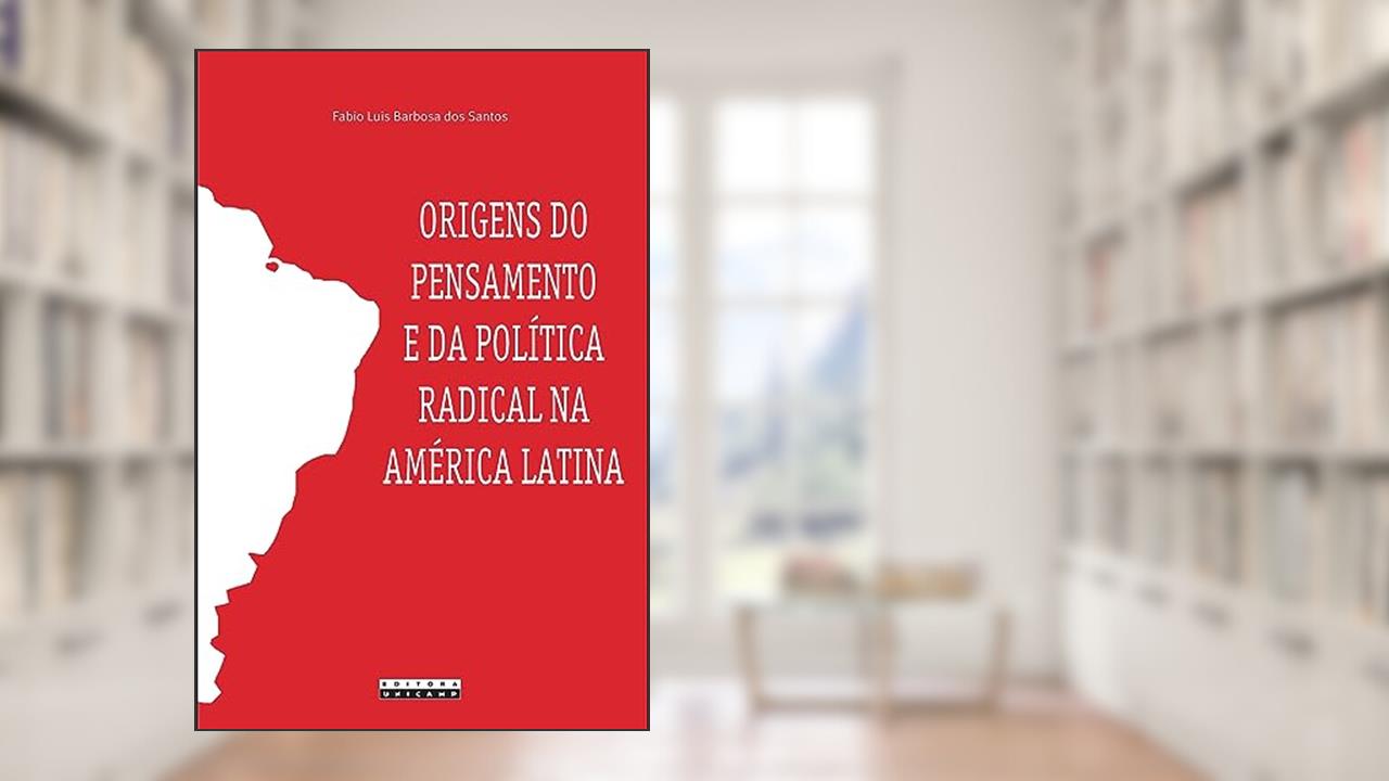 Capa de Origens do pensamento e da política radical na América Latina, do autor Fabio Luis Barbosa dos Santos