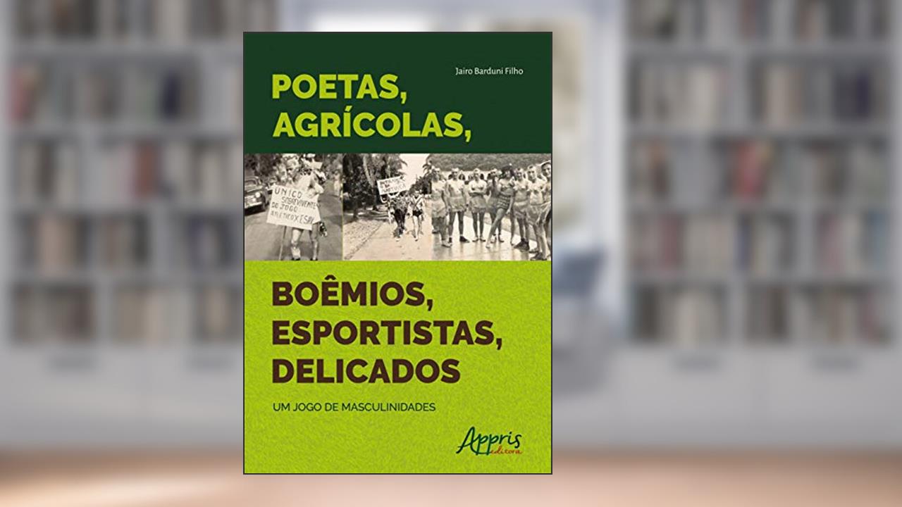 Capa de Poetas, agrícolas, boêmios, esportistas, delicados: um jogo de masculinidades, do autor Jairo Barduni Filho