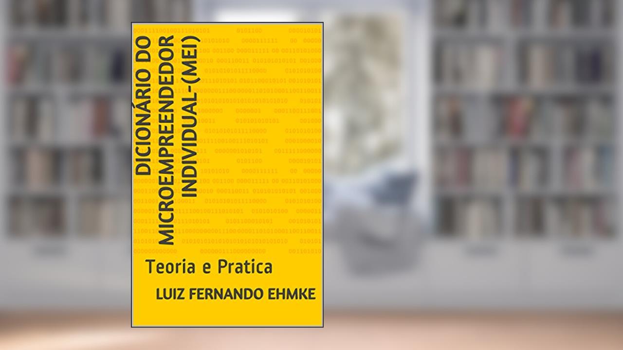 Capa de Dicionário do Microempreendedor Individual-(MEI): Teoria e Pratica (MANUAL DO MICRO EMPREENDEDOR INDIVIDUAL Livro 1), do autor LUIZ FERNANDO EHMKE