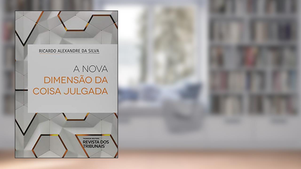 Capa de A Nova Dimensão Da Coisa Julgada, do autor Ricardo Alexandre Da Silva