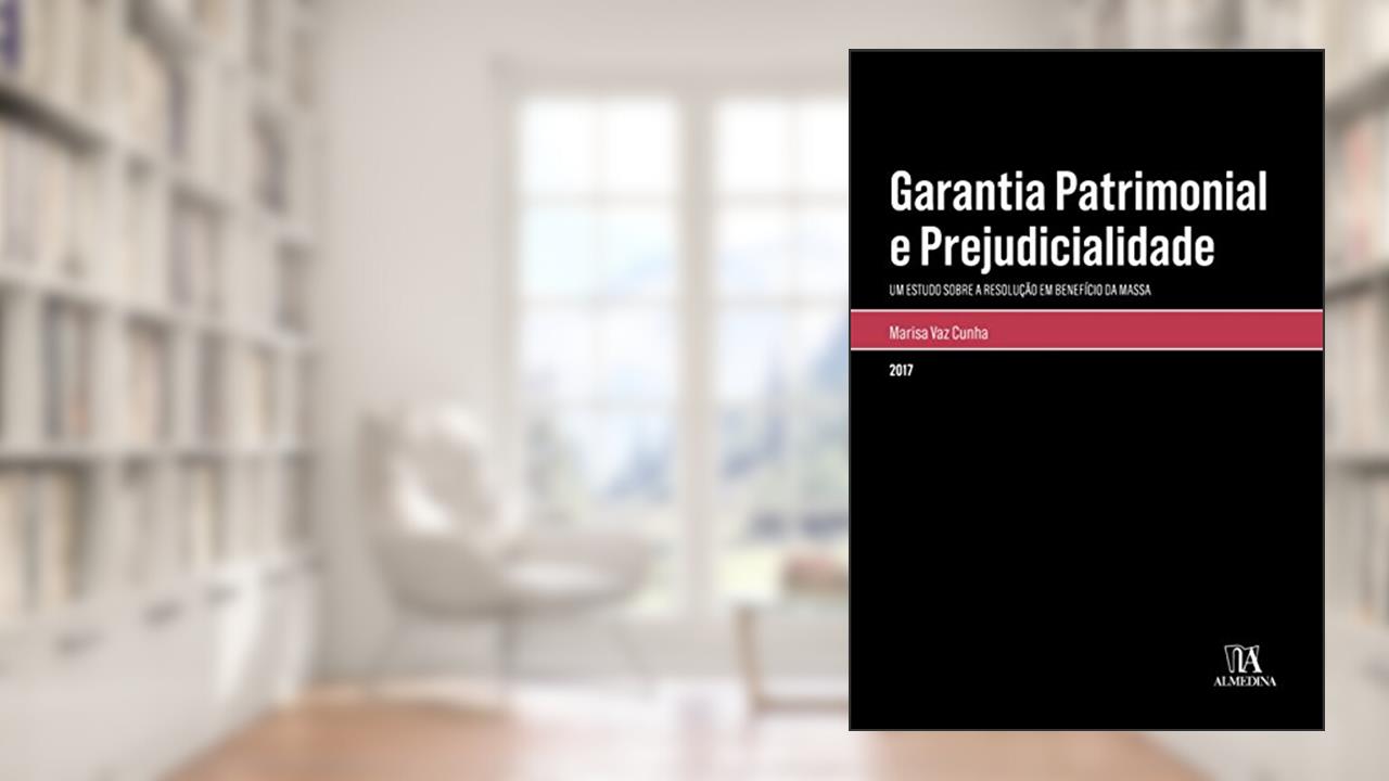 Capa de Garantia Patrimonial e Prejudicialidade: Um Estudo Sobre a Resolução em Benefício da Massa, do autor Marisa Vaz Cunha