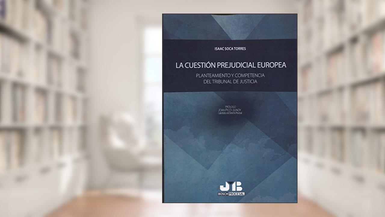 Capa de La cuestión prejudicial europea: Planteamiento y competencia del Tribunal de Justicia, do autor Isaac Soca Torres