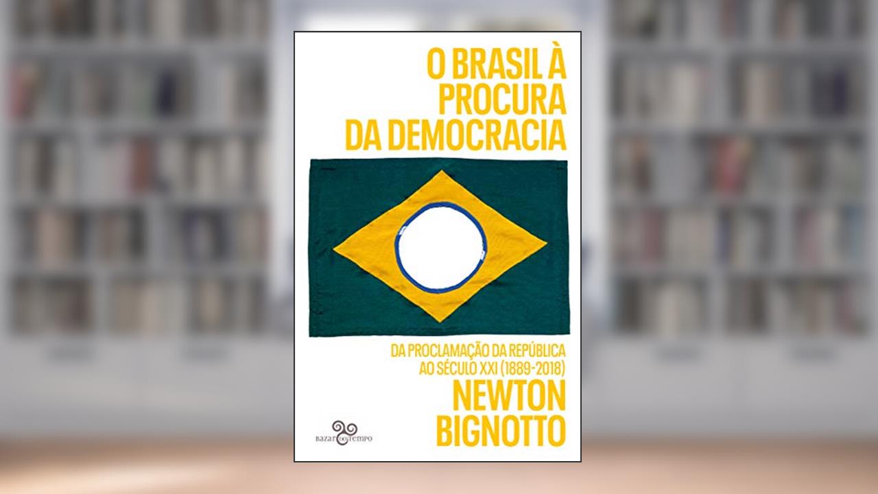 Capa de O Brasil à procura da democracia: Da Proclamação da República ao século XXI (1889-2018), do autor Bignotto Newton