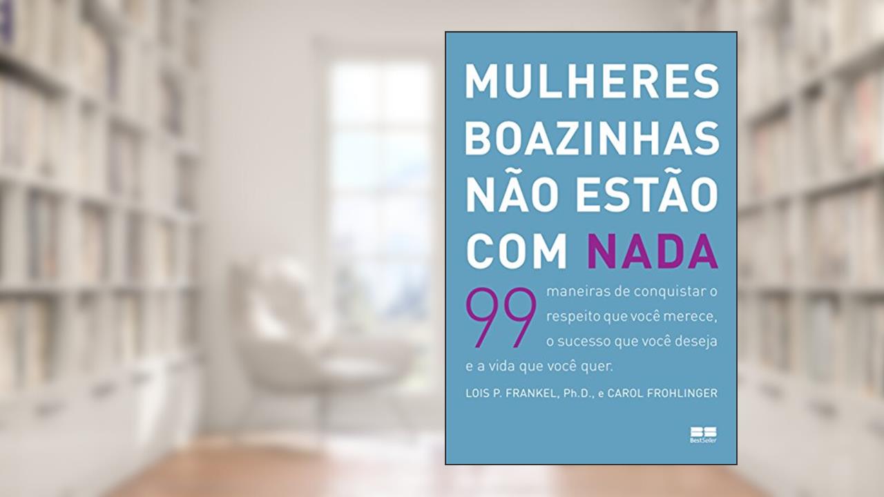 Capa de Mulheres Boazinhas não Estão com Nada, do autor Lois P. Frankel; Carol Frohlinger