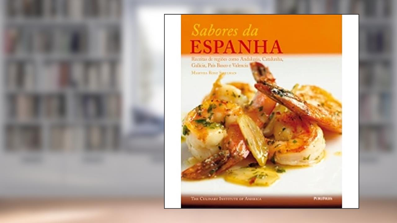 Capa de Sabores da Espanha. Receitas de Regiões Como Andaluzia, Catalunha, Galícia, Pais Basco e Valencia, do autor Martha Rose Shulman