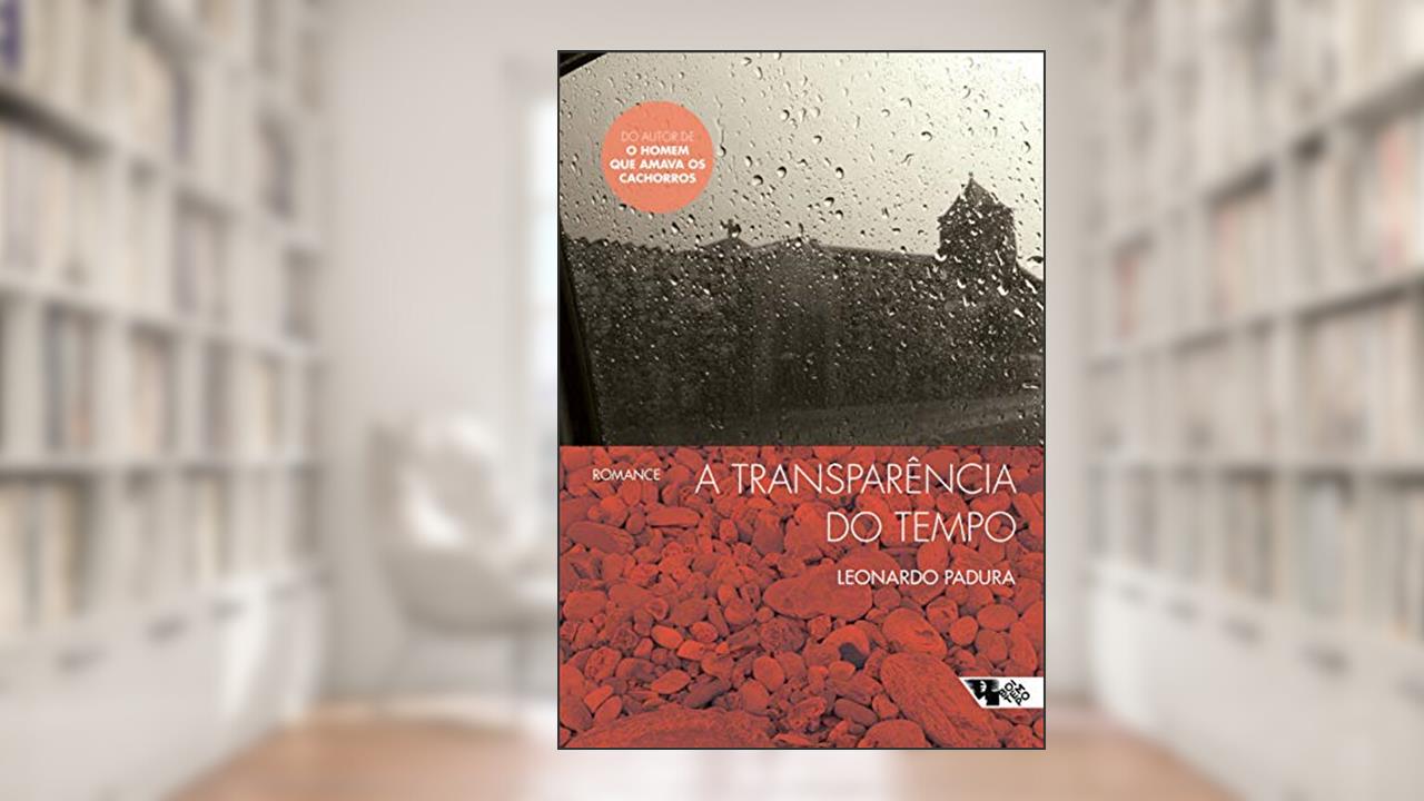 Capa de A Transparência do Tempo, do autor Leonardo Padura
