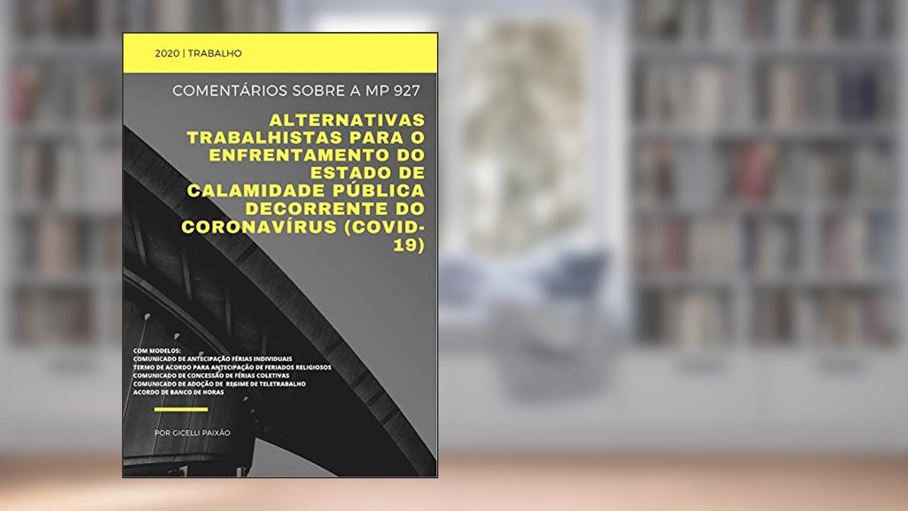 Capa de Comentários sobre a Medida Provisória nº 927 (COVID19): alternativas trabalhistas para o enfrentamento do estado de calamidade pública decorrente do coronavírus, do autor GICELLI PAIXÃO