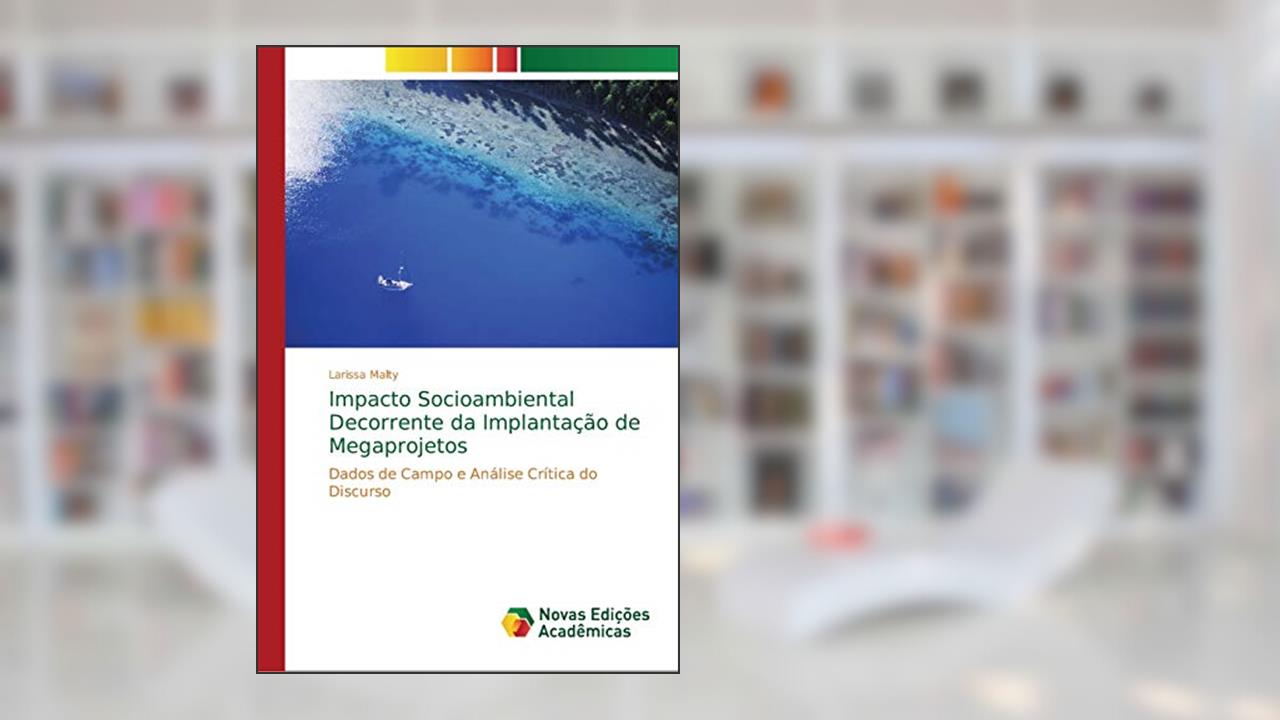 Capa de Impacto Socioambiental Decorrente da Implantação de Megaprojetos: Dados de Campo e Análise Crítica do Discurso, do autor Larissa Malty