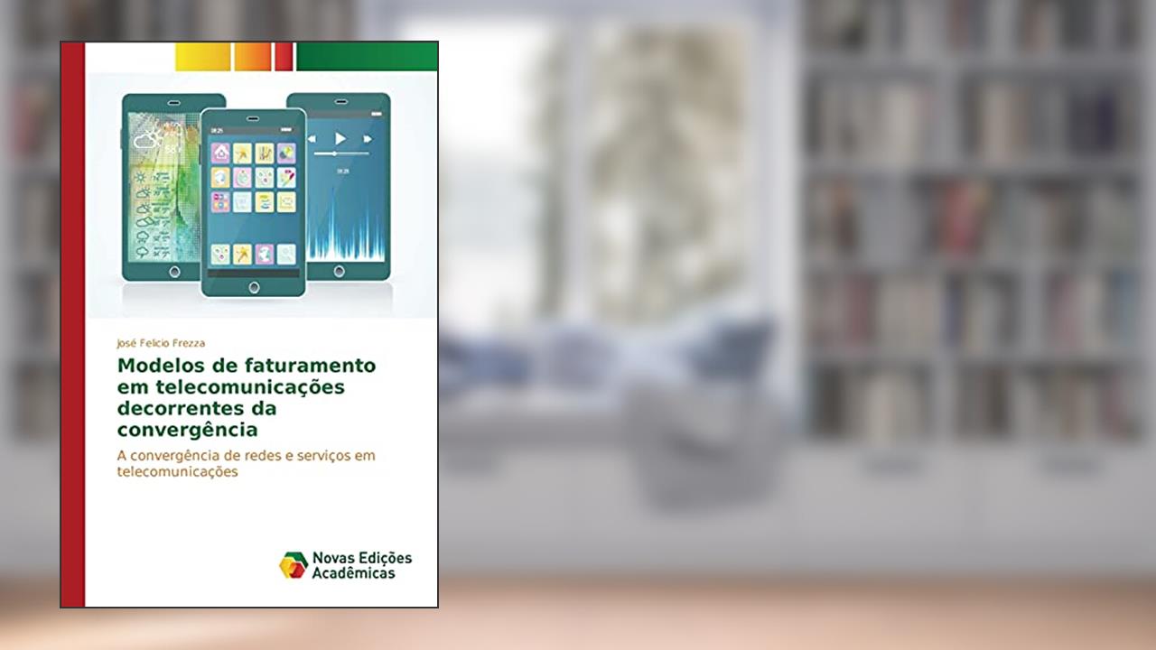 Capa de Modelos de faturamento em telecomunicações decorrentes da convergência: A convergência de redes e serviços em telecomunicações, do autor Frezza José Felicio
