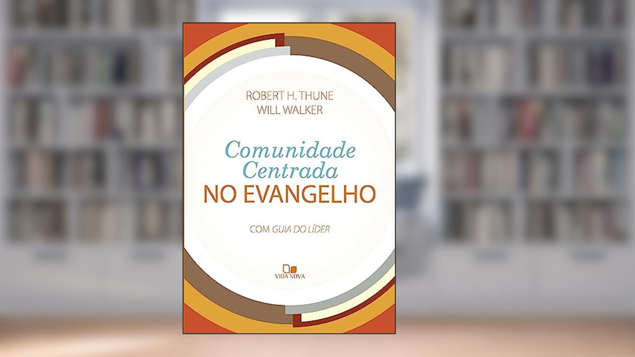 Capa de Comunidade Centrada no Evangelho, do autor Robert H. Thune e Will Walker