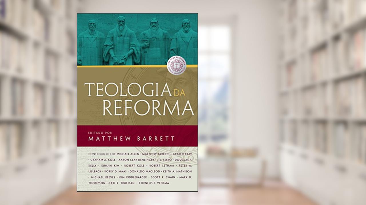 Capa de Teologia da reforma, do autor Matthew Barrett