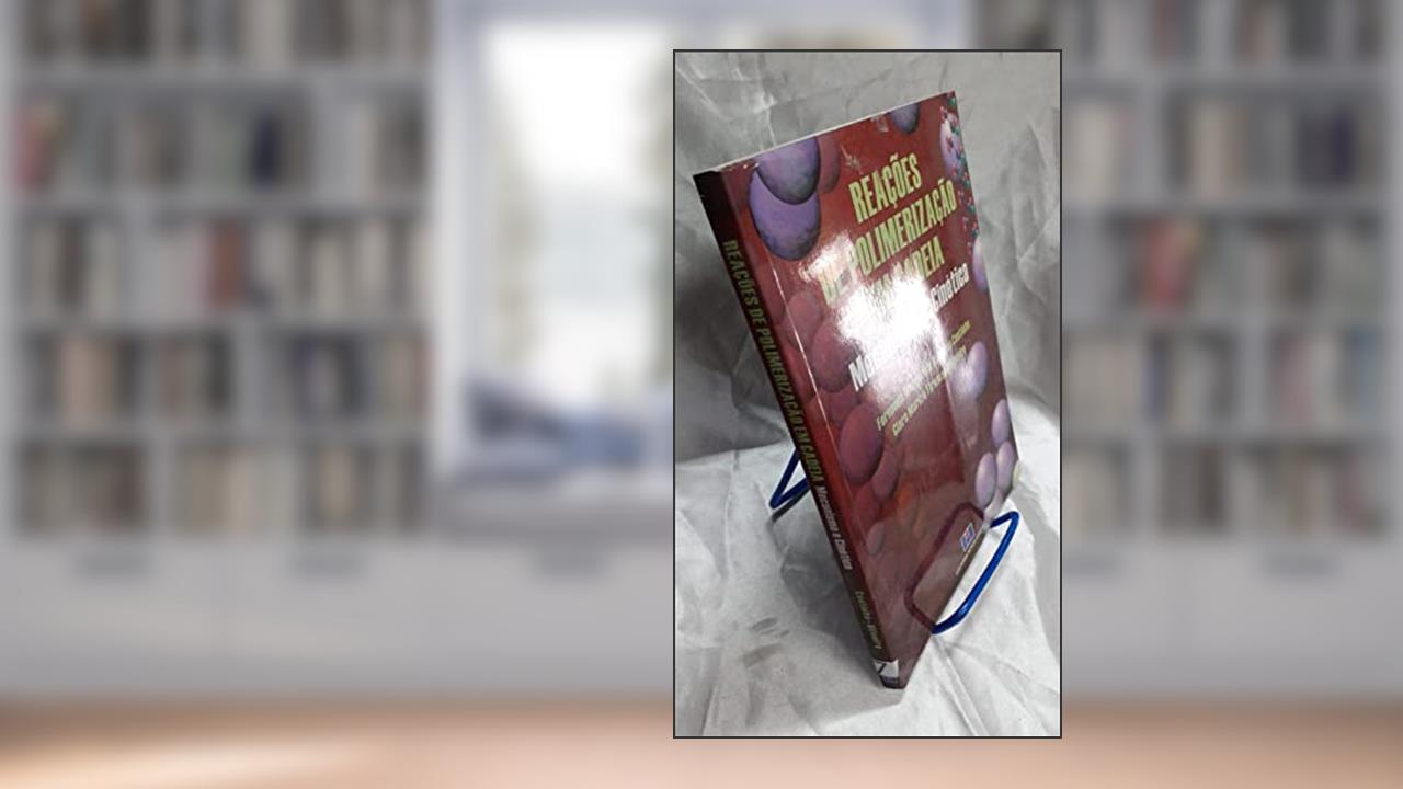 Capa de Reações de Polimerização em Cadeia: Mecanismo e Cinética, do autor Fernanda Margarida Barbosa Coutinho; Carla Marize Firemand Oliveira