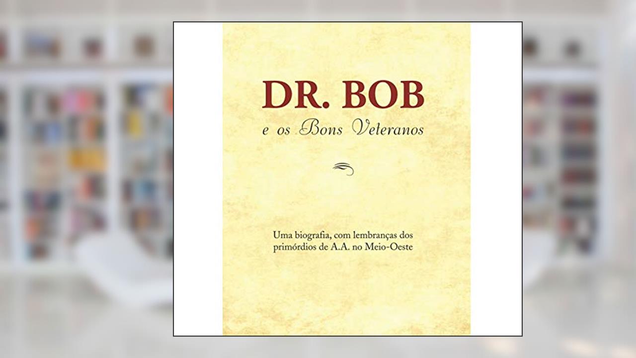 Capa de Dr. Bob e os bons veteranos, do autor Alcoholics Anonymous World Services Inc. (A.A.W.S.)