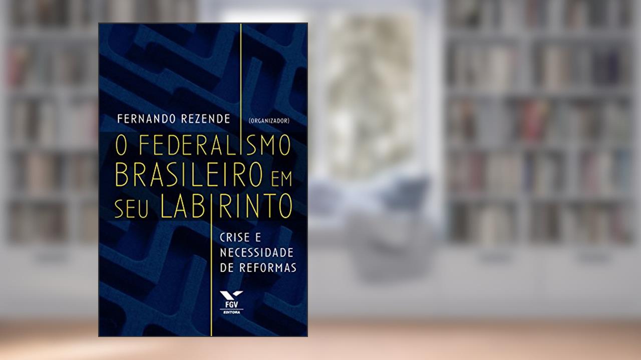Capa de O federalismo brasileiro em seu labirinto: crise e necessidade de reformas, do autor Fernando Rezende