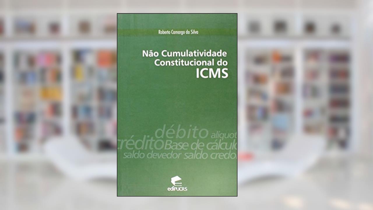 Capa de Não Cumulativa Constitucional do ICMS, do autor Roberto Camargo da Silva