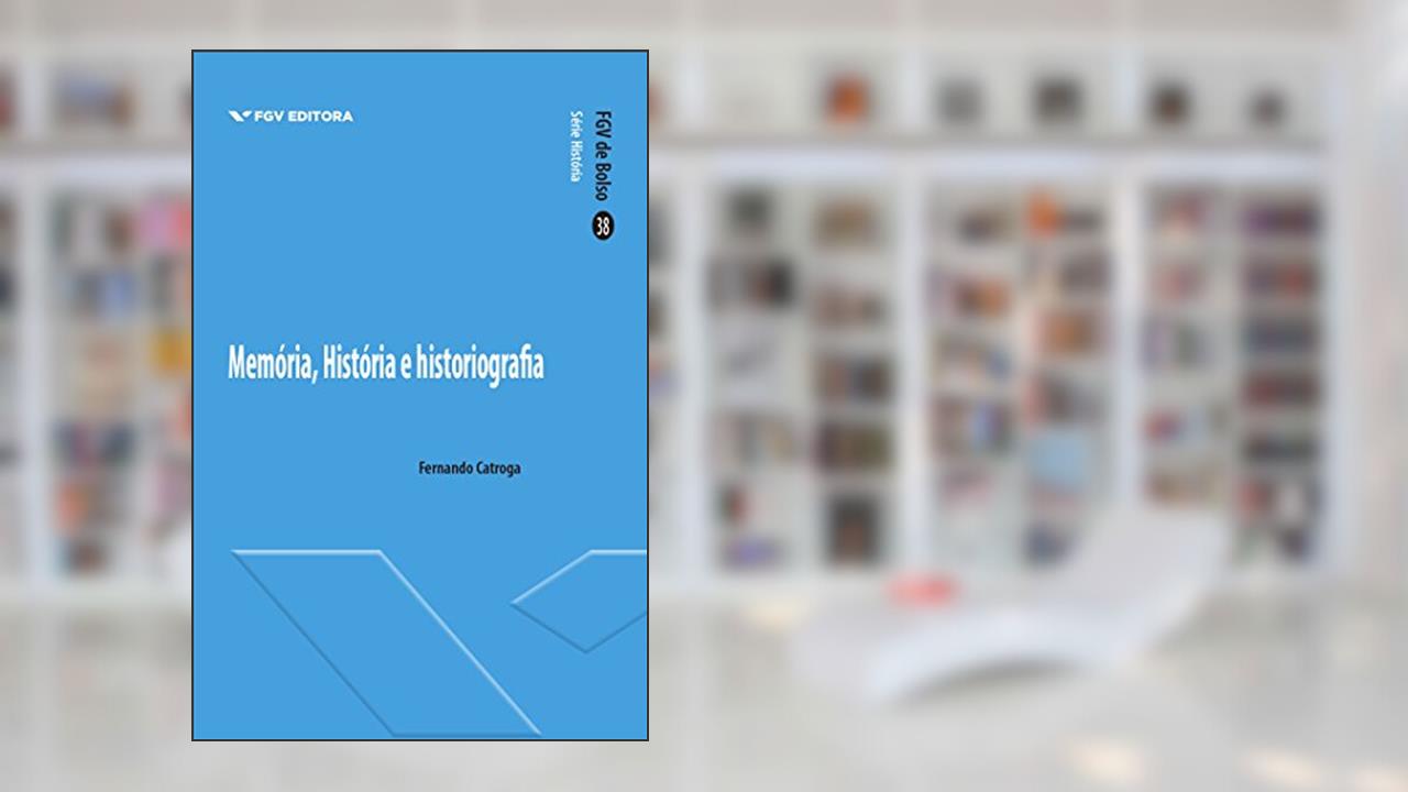 Capa de Memória, história e historiografia (FGV de Bolso), do autor Fernando Catroga