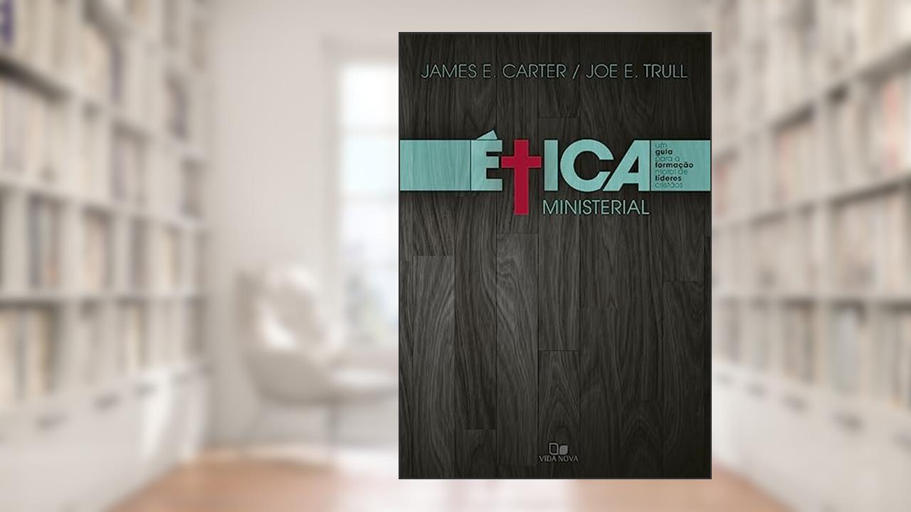 Capa de ética Ministerial, do autor James E. Carter - Joe E. Trull
