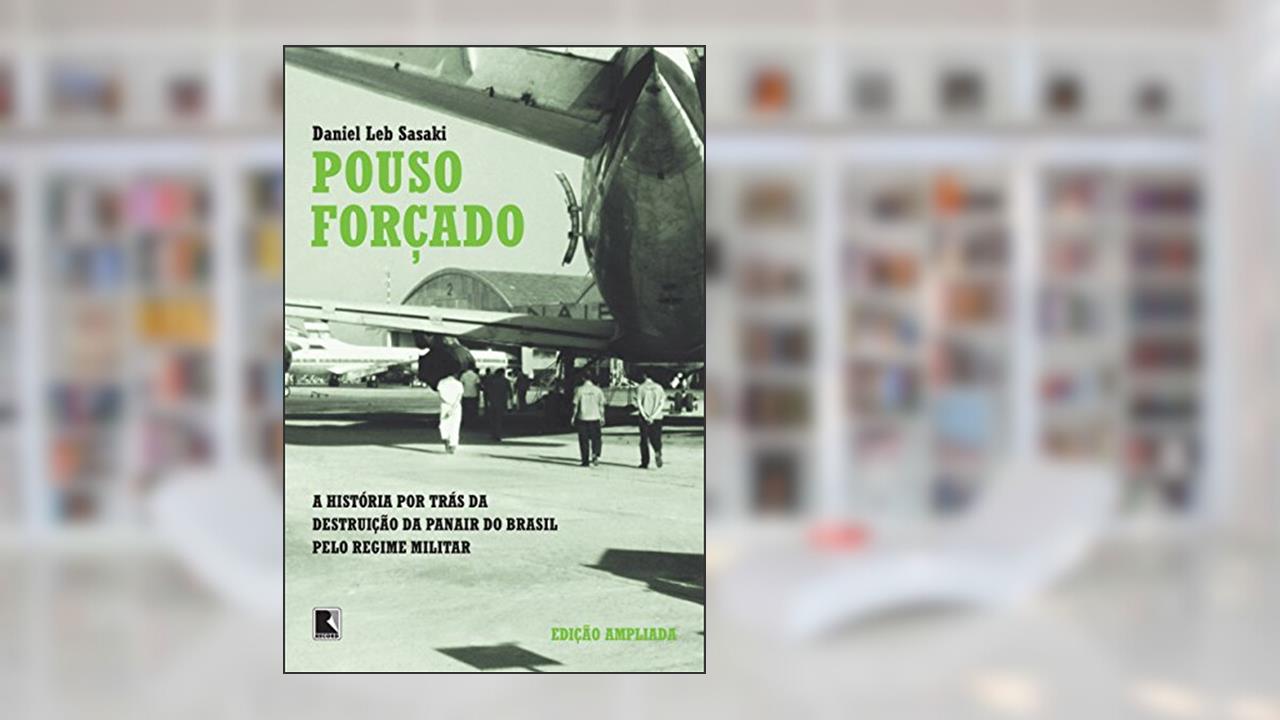 Capa de Pouso forçado: A história por trás da destruição da Panair do Brasil pelo regime militar, do autor Daniel Leb Sasaki