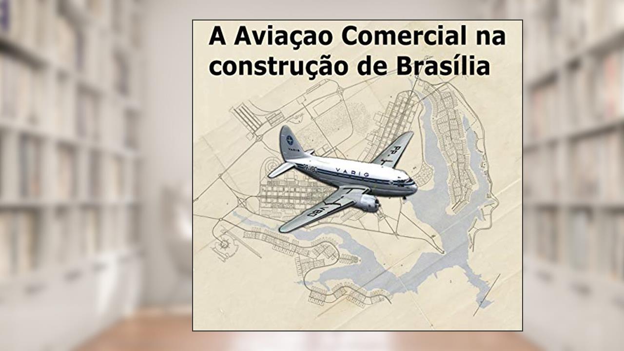 Capa de A Aviação Comercial na Construção de Brasília: Homenagem aos Aeronautas, do autor CARLOS EUGÊNIO MENDES DE MORAES; MÁRIO MENDES DE MORAES FILHO