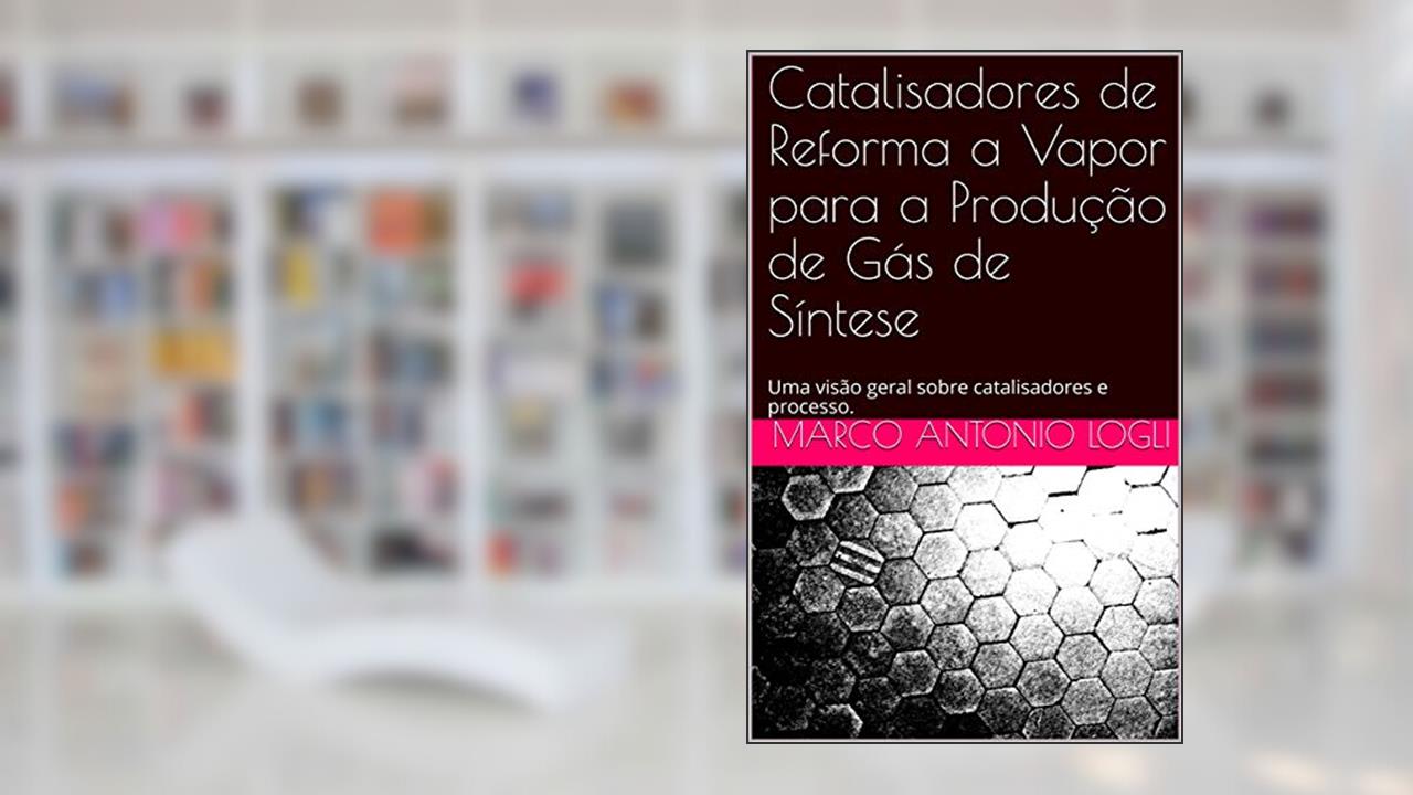 Capa de Catalisadores de Reforma a Vapor para a Produção de Gás de Síntese: Uma visão geral sobre catalisadores e processo., do autor Marco Antonio Logli