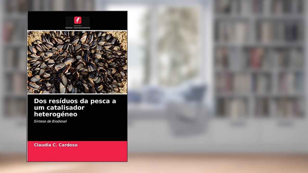 Capa de Dos resíduos da pesca a um catalisador heterogéneo: Síntese de Biodiesel, do autor Claudia C. Cardoso