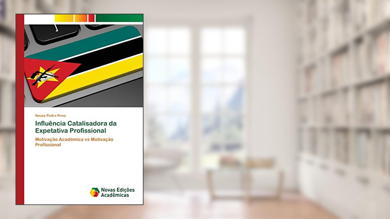 Capa de Influência Catalisadora da Expetativa Profissional: Motivação Académica vs Motivação Profissional, do autor Neuza Pedro Pires
