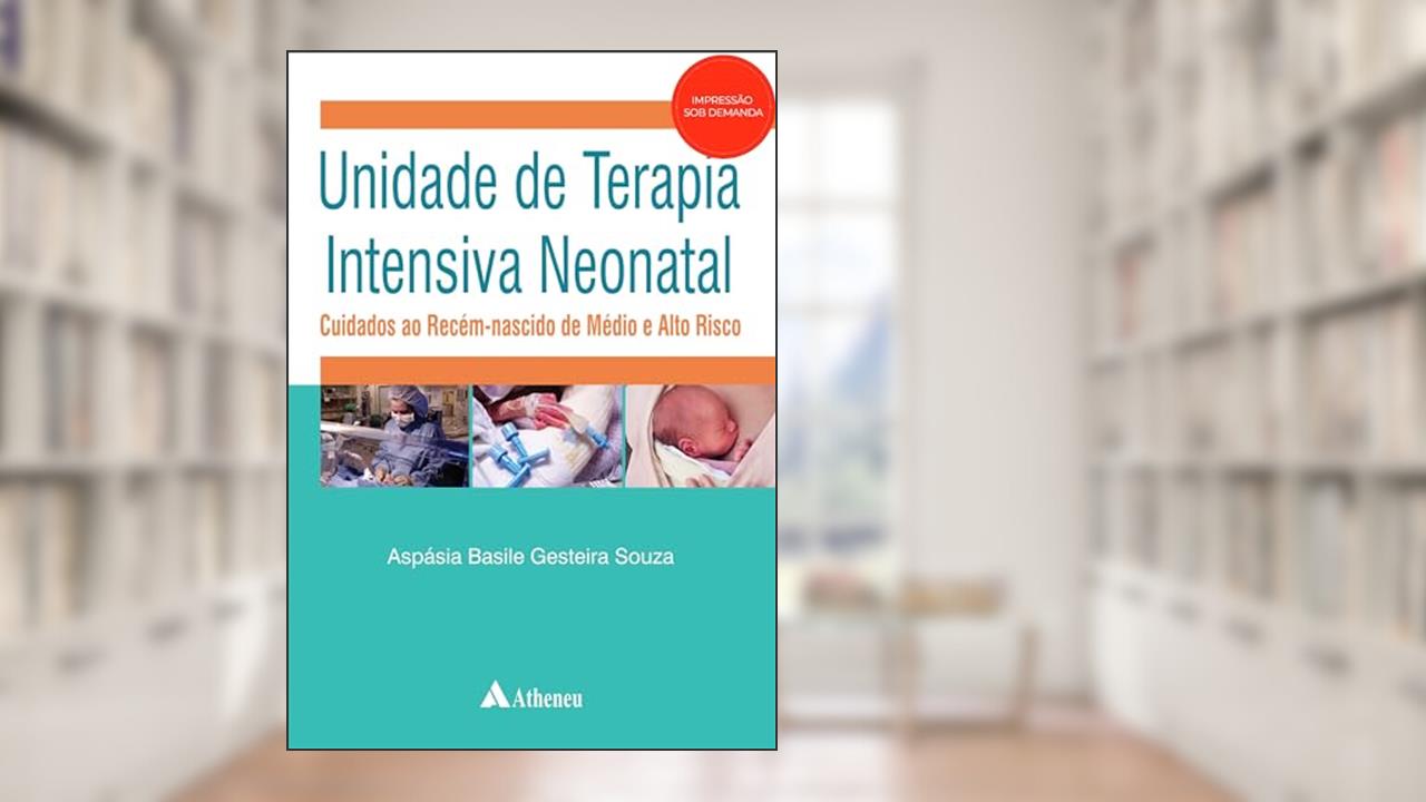 Capa de Unidade de Terapia Intensiva Neonatal: Cuidados ao Recém-nascido de Médio e Alto Risco, do autor Aspásia Basile Gesteira Souza