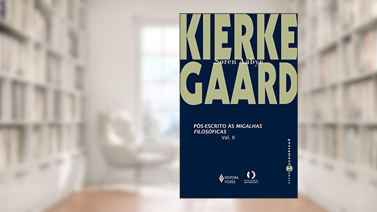 Capa de Pós-escrito às migalhas filosóficas vol. II: Volume 2, do autor Soren Aabye Kierkegaard; Marília Murta de Almeida