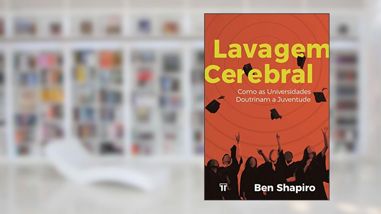 Capa de Lavagem Cerebral: Como as Universidades Doutrinam a Juventude, do autor Ben Shapiro