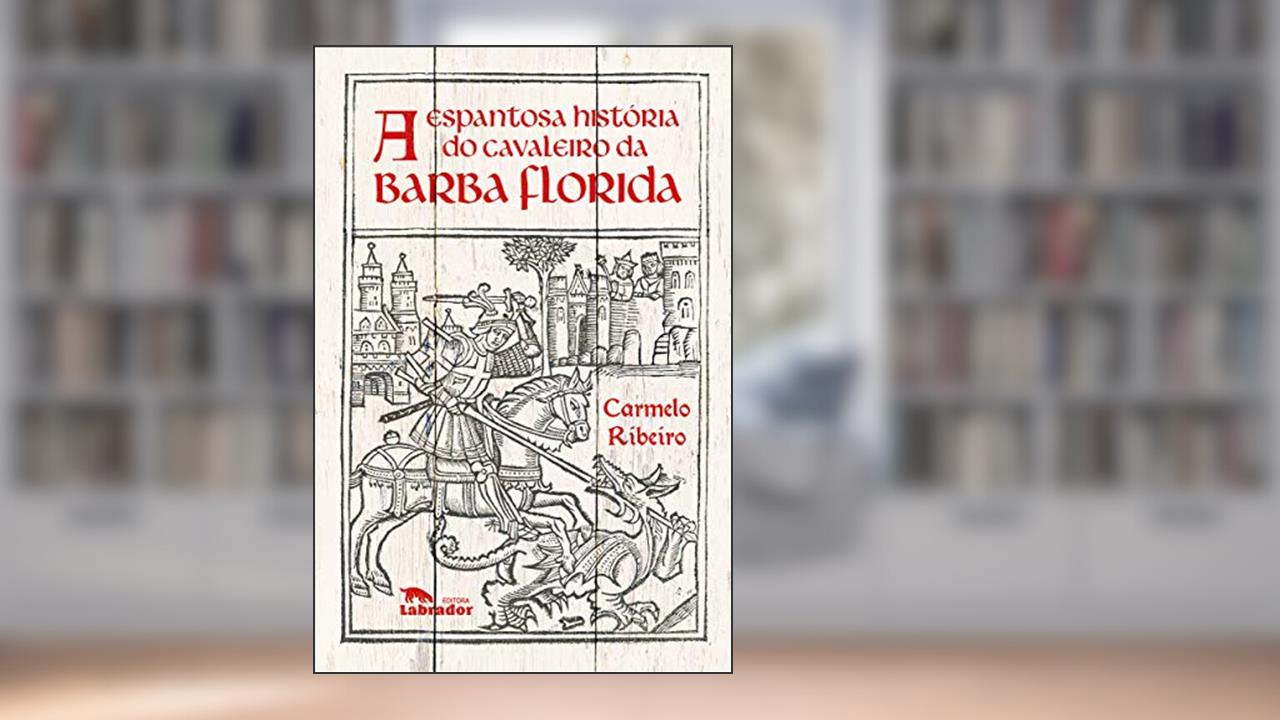 Capa de A Espantosa história do cavaleiro da barba florida, do autor Carmelo Ribeiro