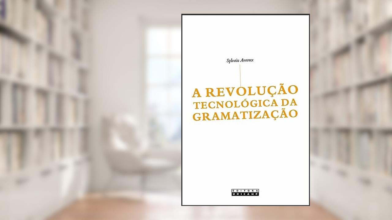 Capa de A revolução tecnológica da gramatização, do autor Sylvain Auroux