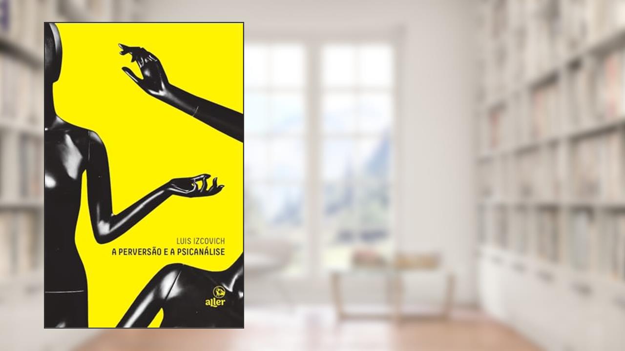 Capa de A perversão e a psicanálise, do autor Luis Izcovich