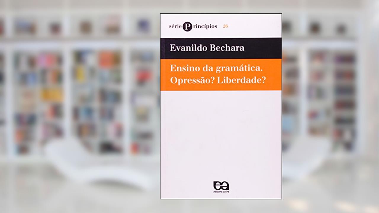 Capa de Ensino da Gramática. Opressão? Liberdade?, do autor Evanildo Bechara
