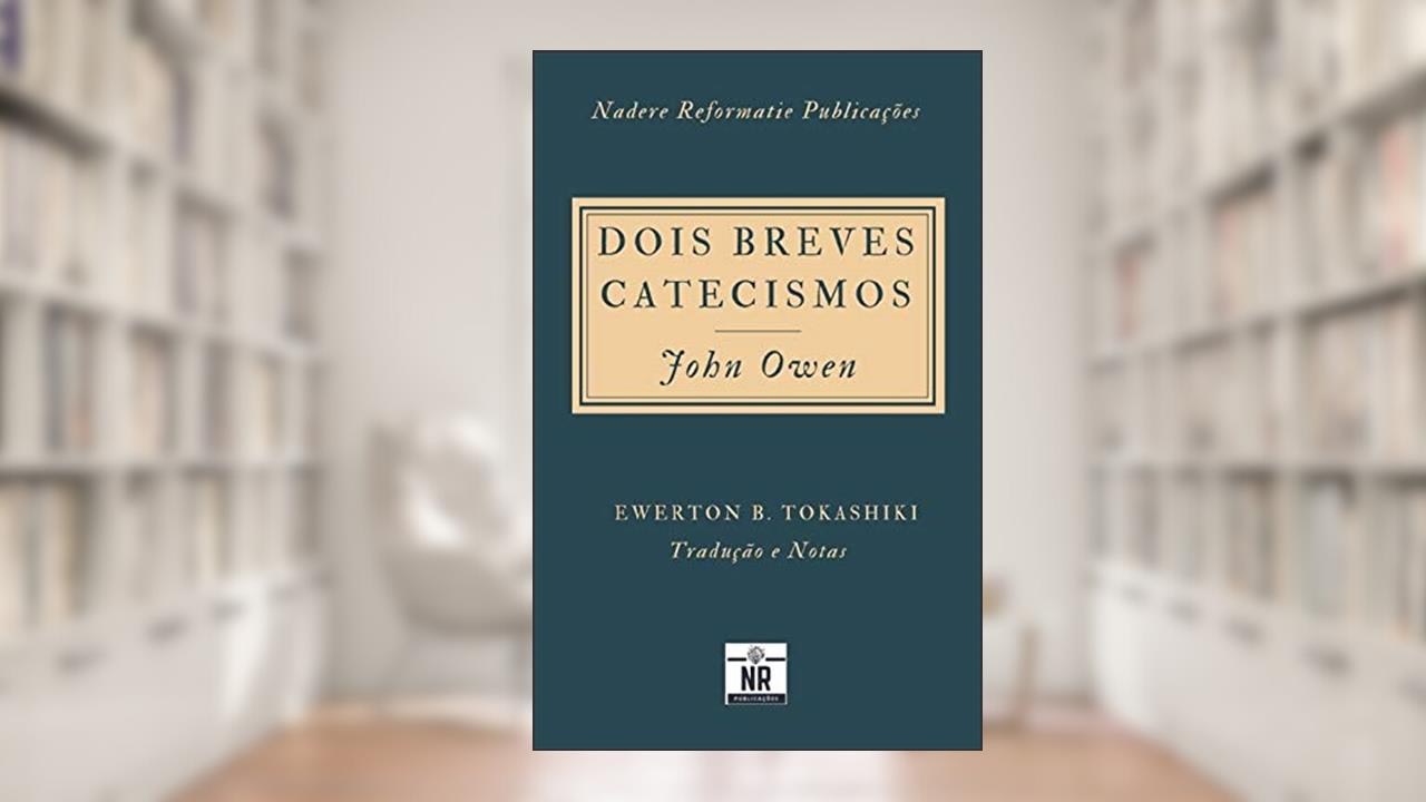 Capa de Dois Breves Catecismos: Em que os princípios da doutrina de Cristo são expostos e explicados, do autor John Owen