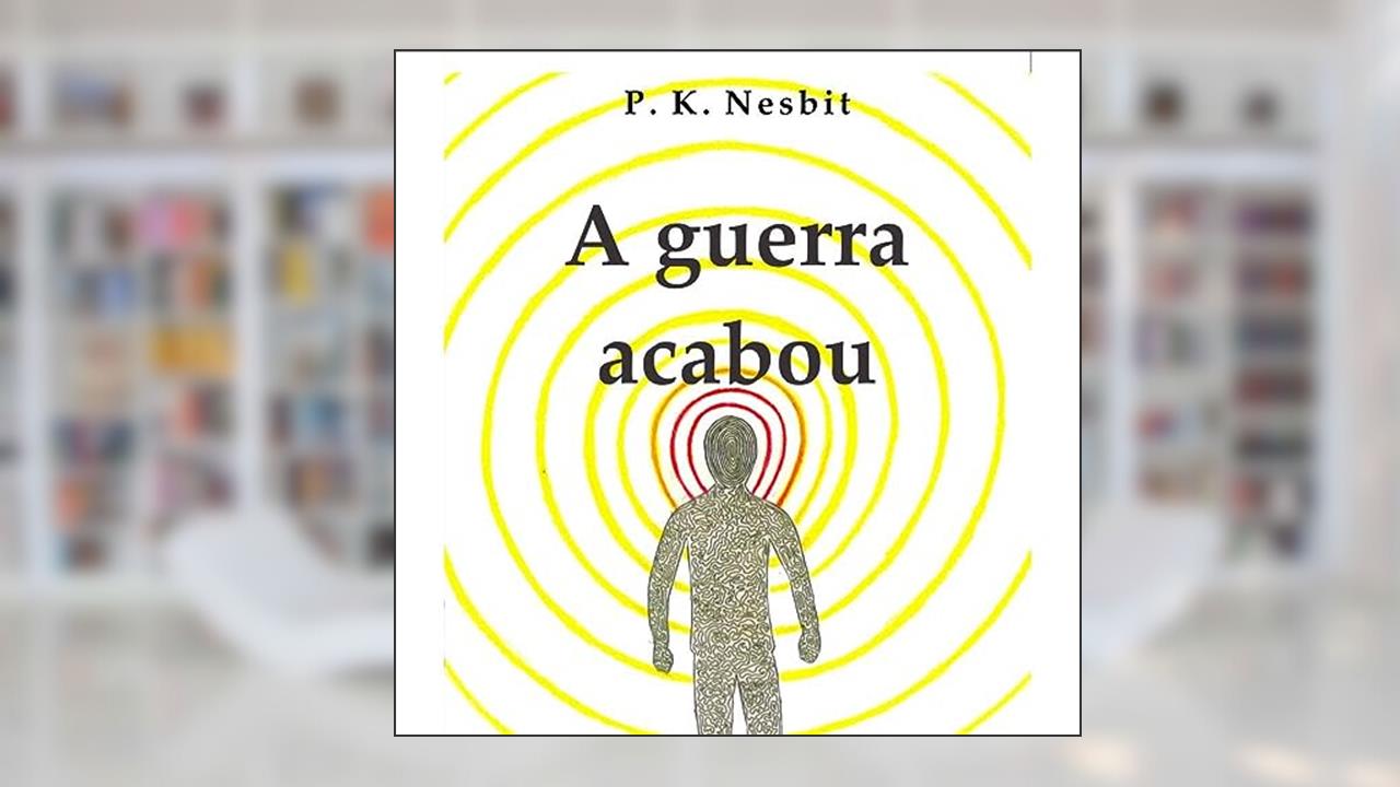 Capa de A guerra acabou, do autor P. K. Nesbit