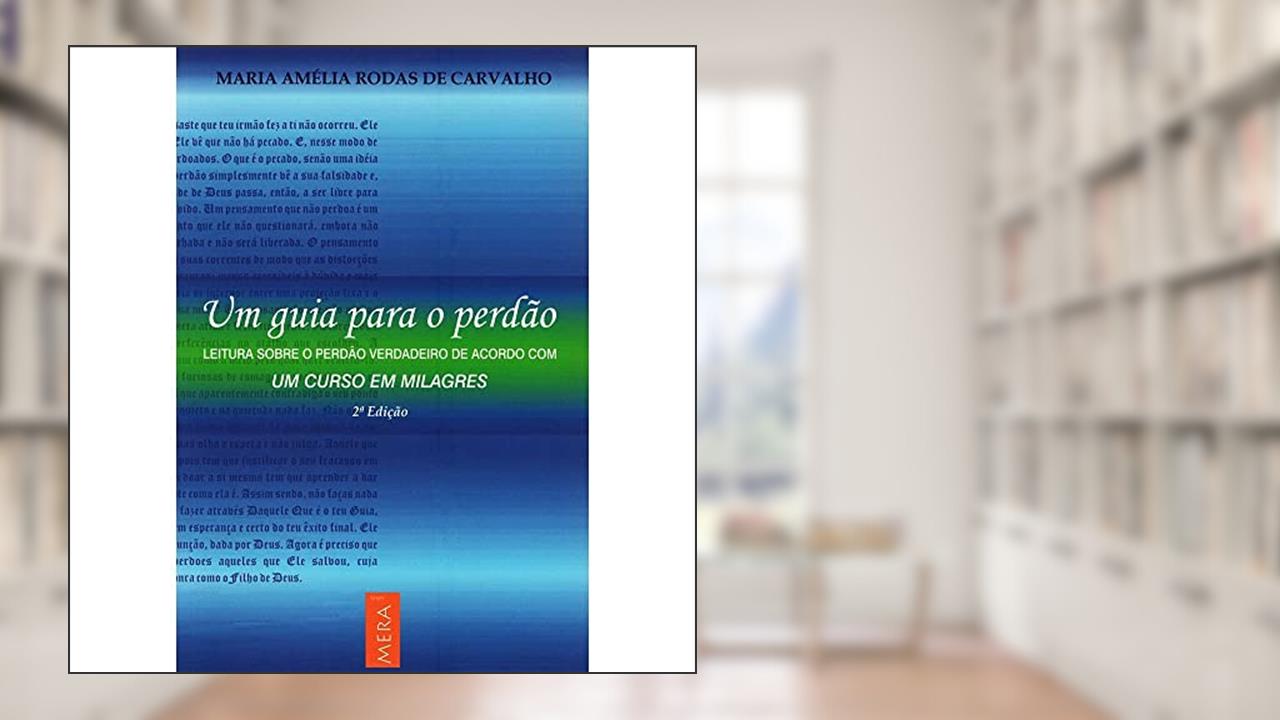 Capa de Guia Para O Perdao Um - Leitura Sobre O Perdao Verdadeiro De Acordo Com Um Curso Em Milagres, do autor Carvalho Maria Amelia Rodas De^Oliveira Eliane Ferreira De