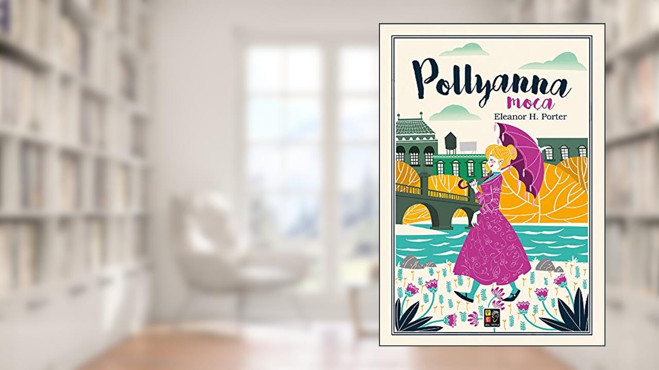 Capa de Pollyanna Moça, do autor Eleanor H Porter