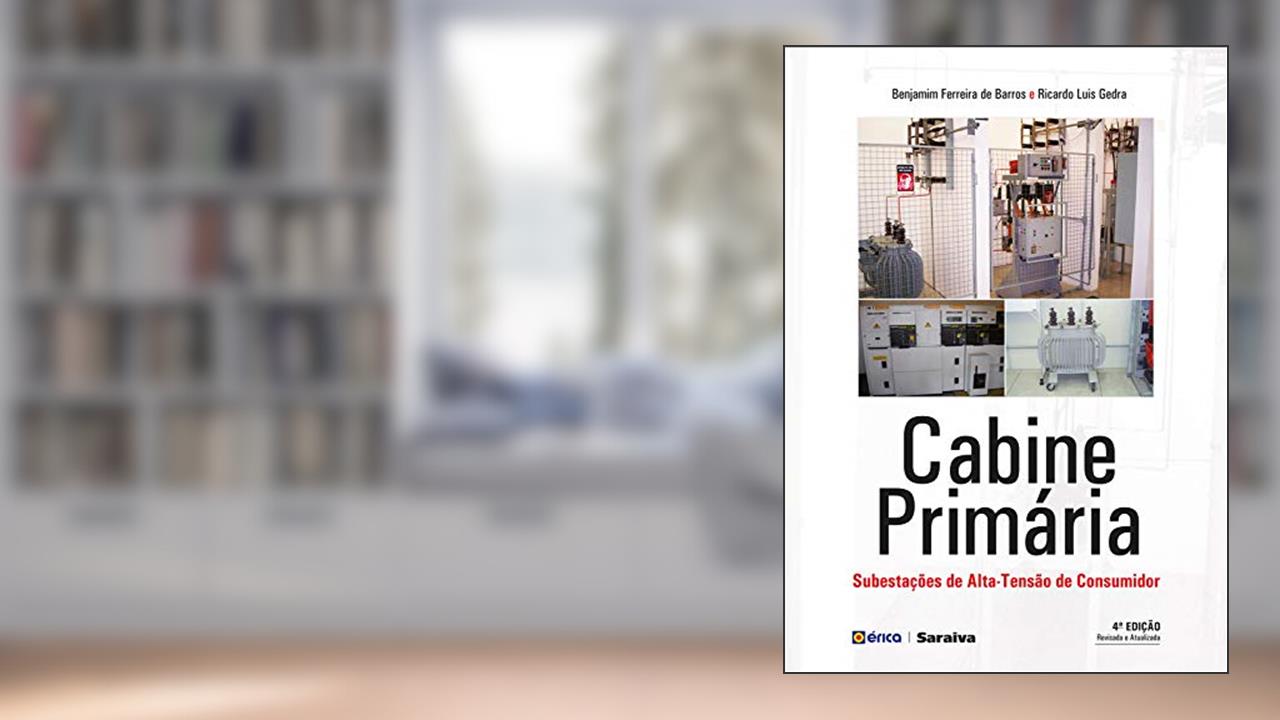 Capa de Cabine Primária - Subestação de Alta Tensão de Consumidor, do autor BENJAMIM FERREIRA DE BARROS; RICARDO LUIS GEDRA