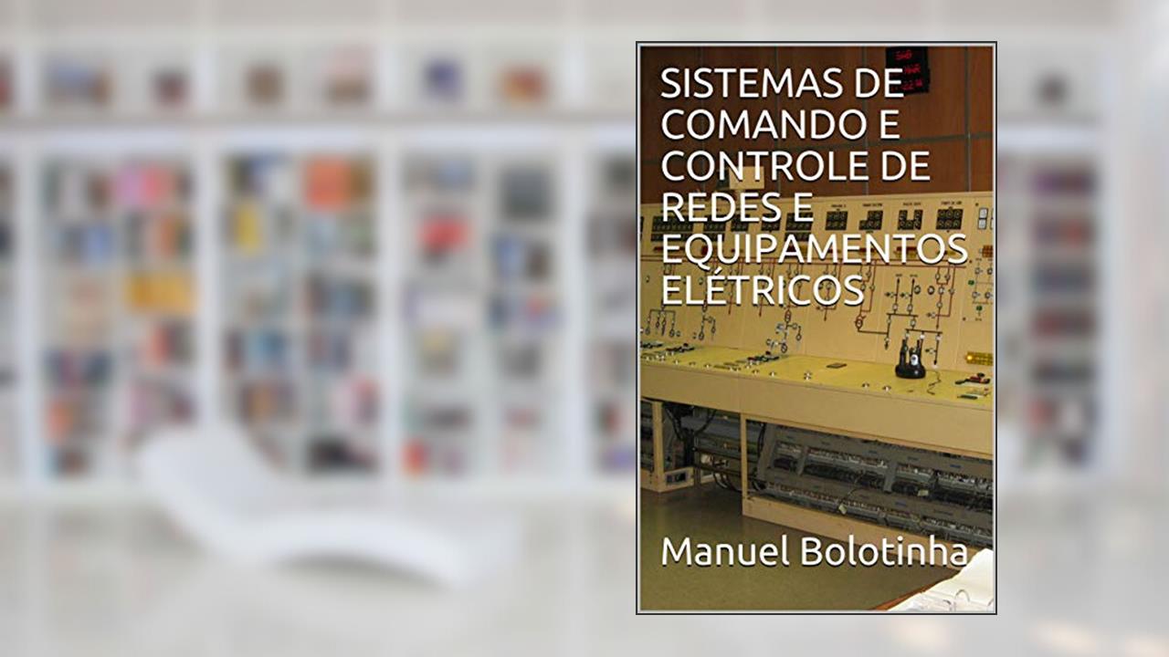 Capa de SISTEMAS DE COMANDO E CONTROLE DE REDES E EQUIPAMENTOS ELÉTRICOS, do autor Manuel Bolotinha