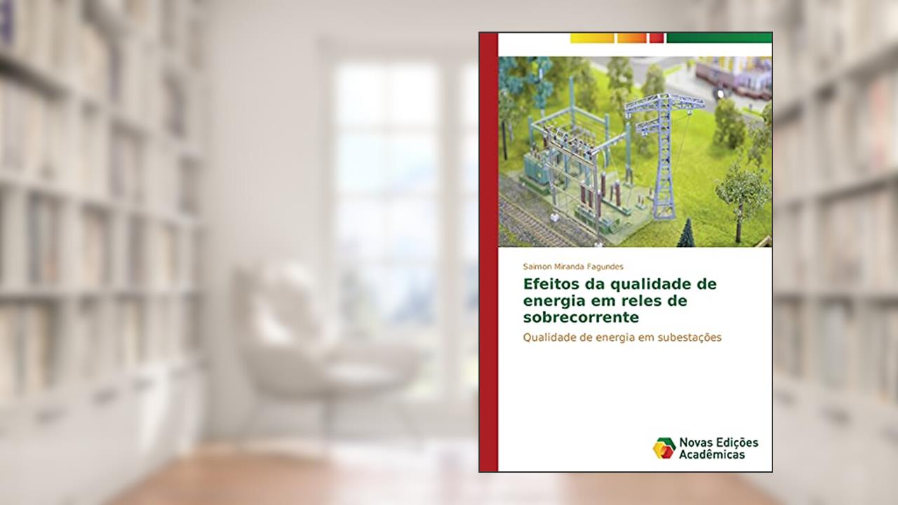 Capa de Efeitos Da Qualidade de Energia Em Reles de Sobrecorrente: Qualidade de energia em subestações, do autor Miranda Fagundes Saimon