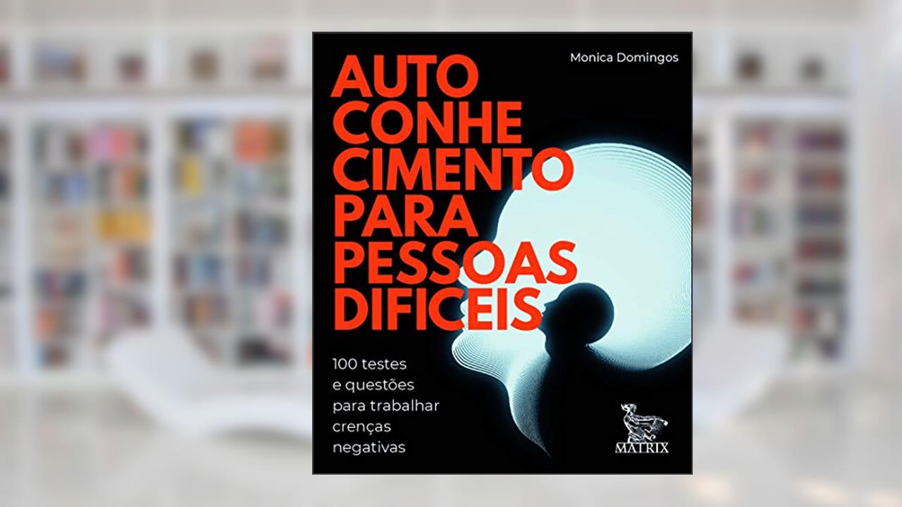 Capa de Autoconhecimento para pessoas difíceis: 100 testes e questões para trabalhar crenças negativas, do autor Monica Domingos