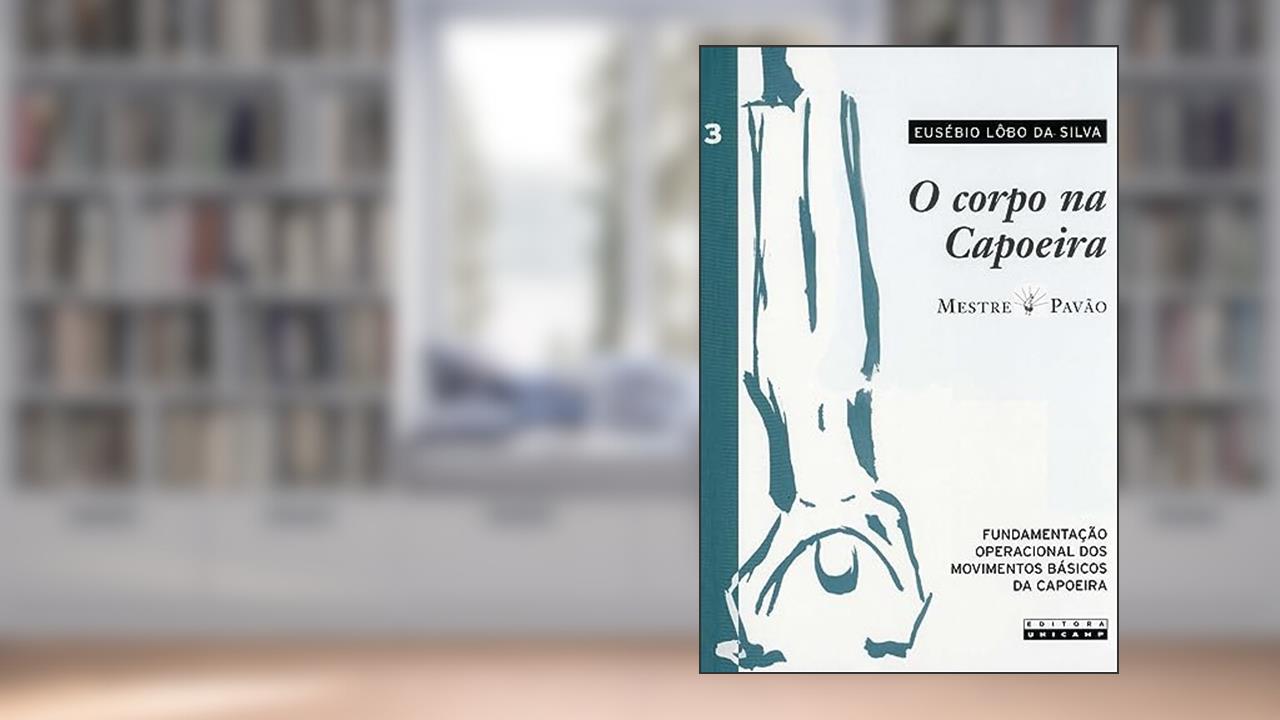 Capa de O corpo na capoeira - vol. III: Volume 3, do autor Eusébio Lôbo da Silva